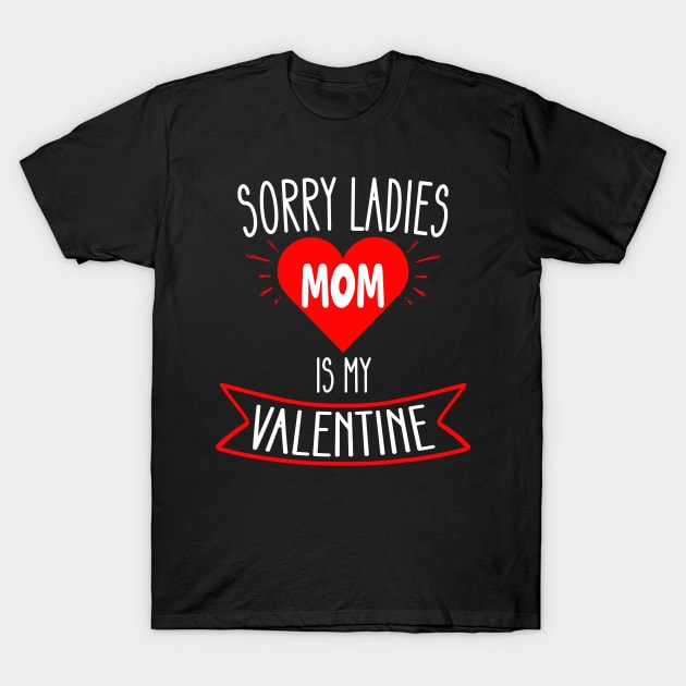 Sorry Ladies Mom Is My Valentine Shirt Gift Funny Boys T-Shirt by flandyglot